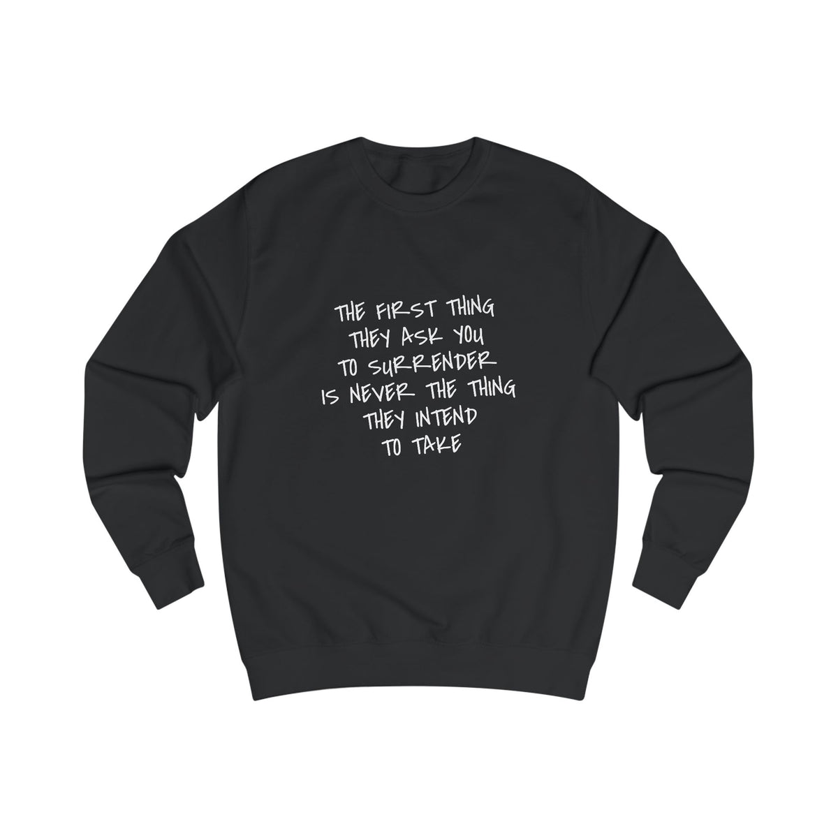 The First Thing They Ask You to Surrender Sweatshirt