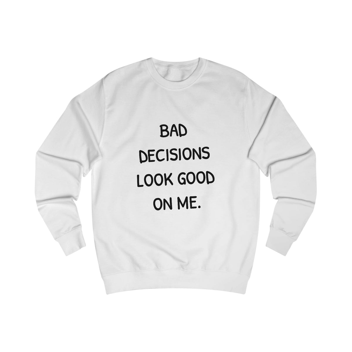 Bad Decisions Look Good on Me Sweatshirt