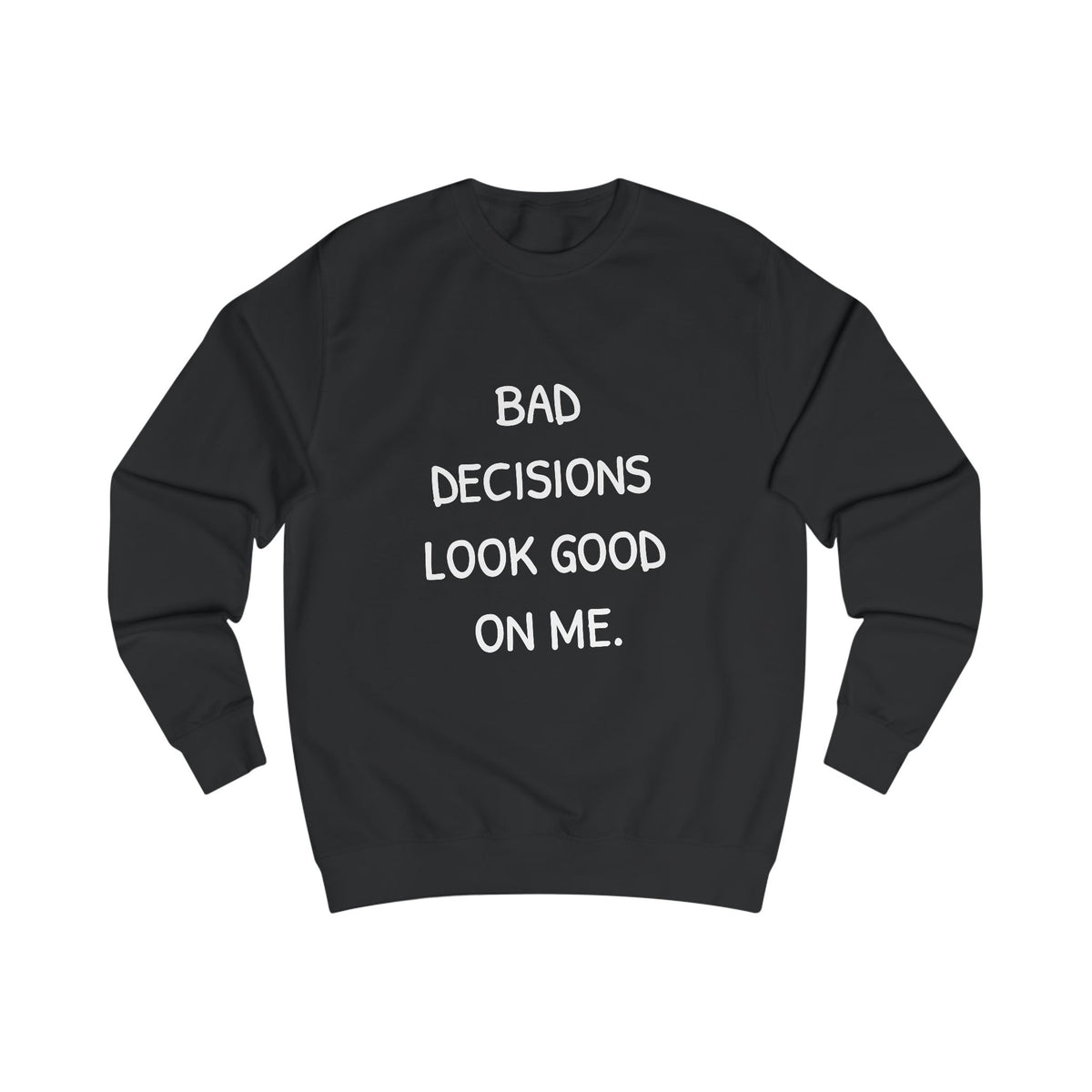 Bad Decisions Look Good on Me Sweatshirt