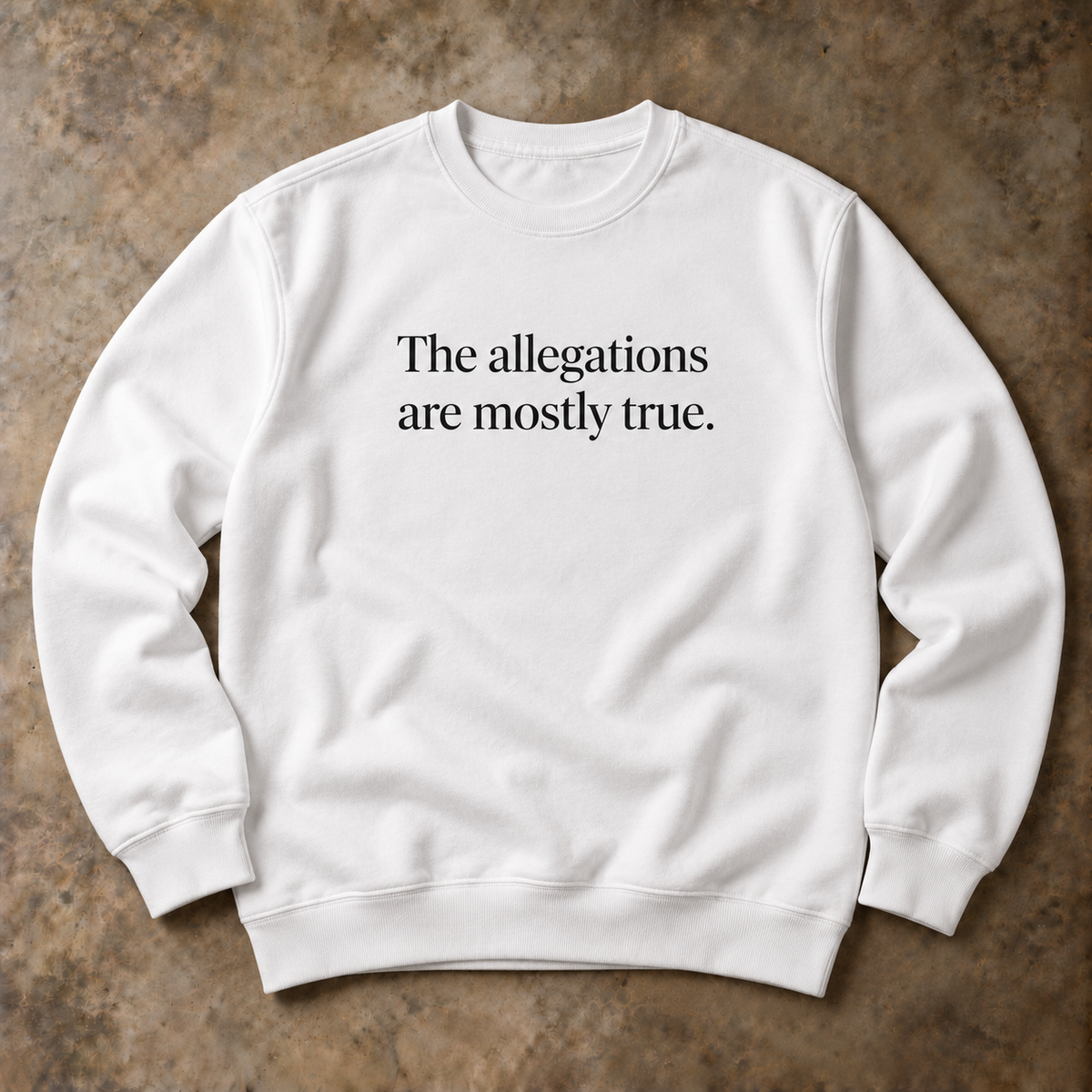 The allegations are mostly true. white sweatshirt