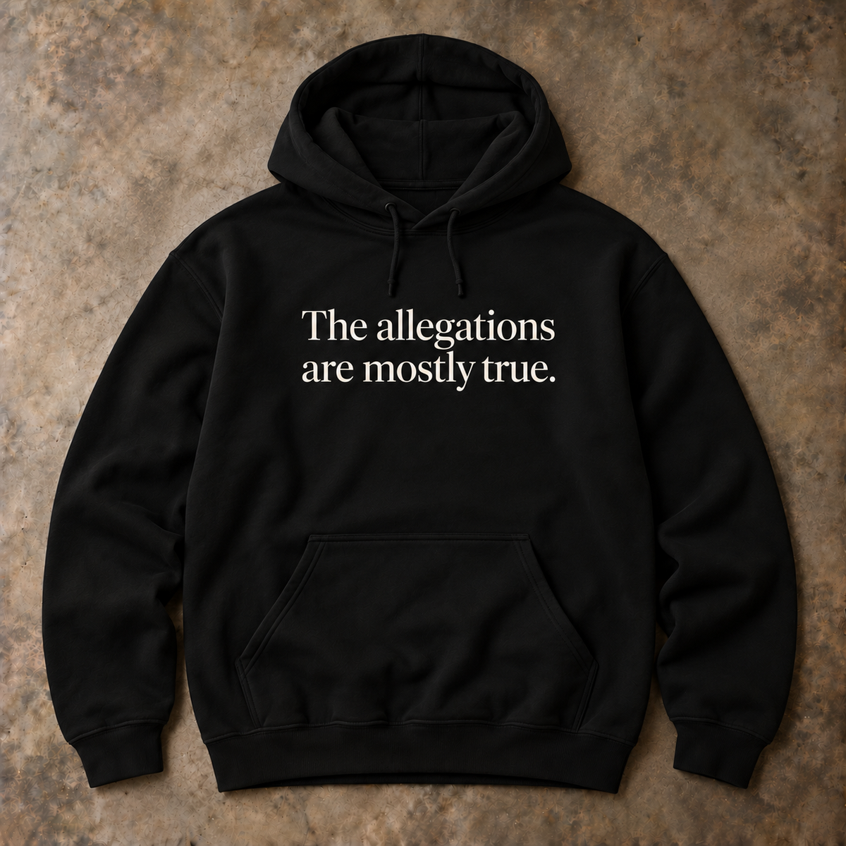 The allegations are mostly true. black hoodie