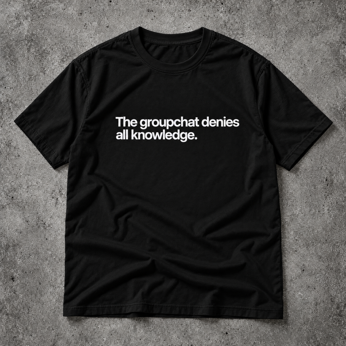The groupchat denies all knowledge. black tee