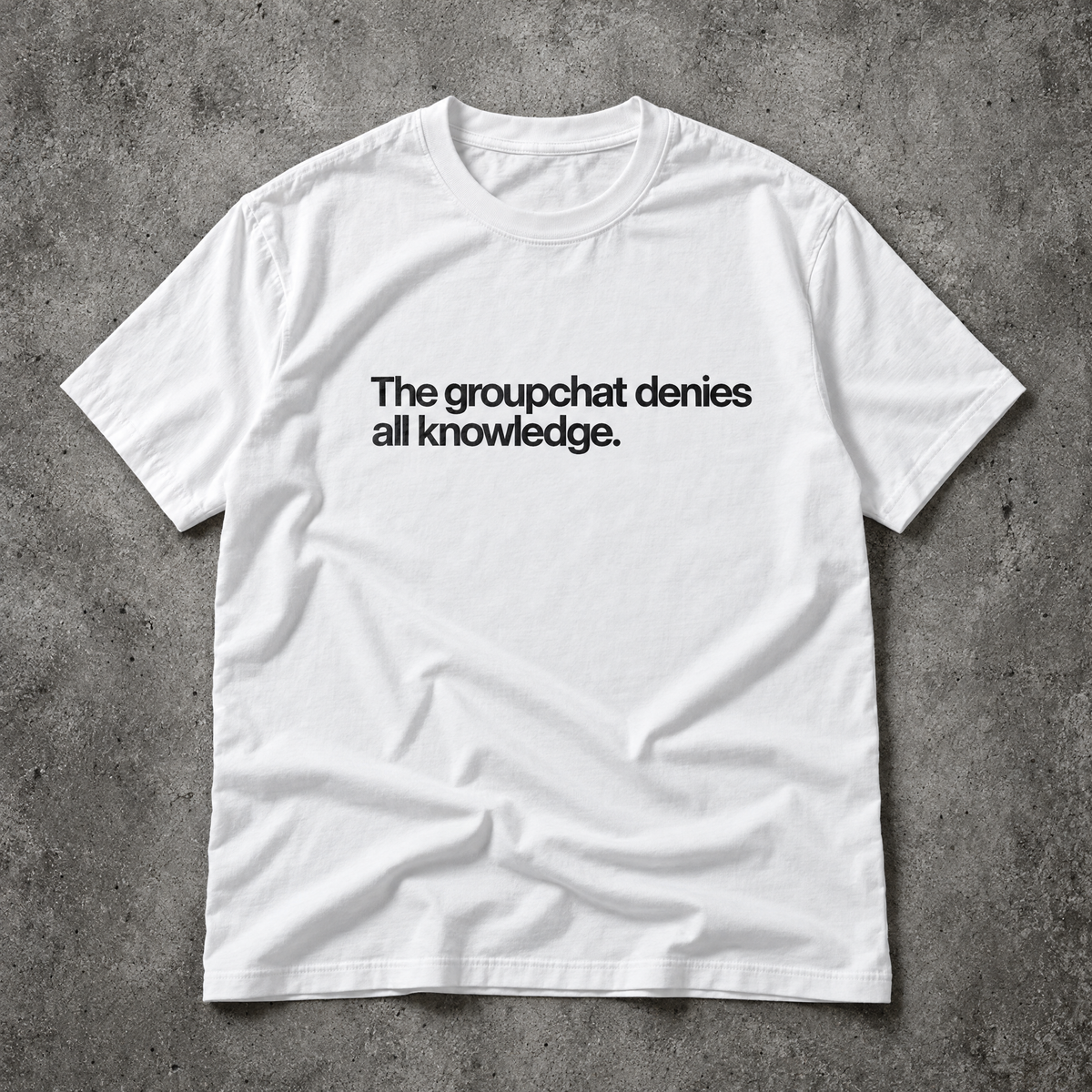 The groupchat denies all knowledge. white tee