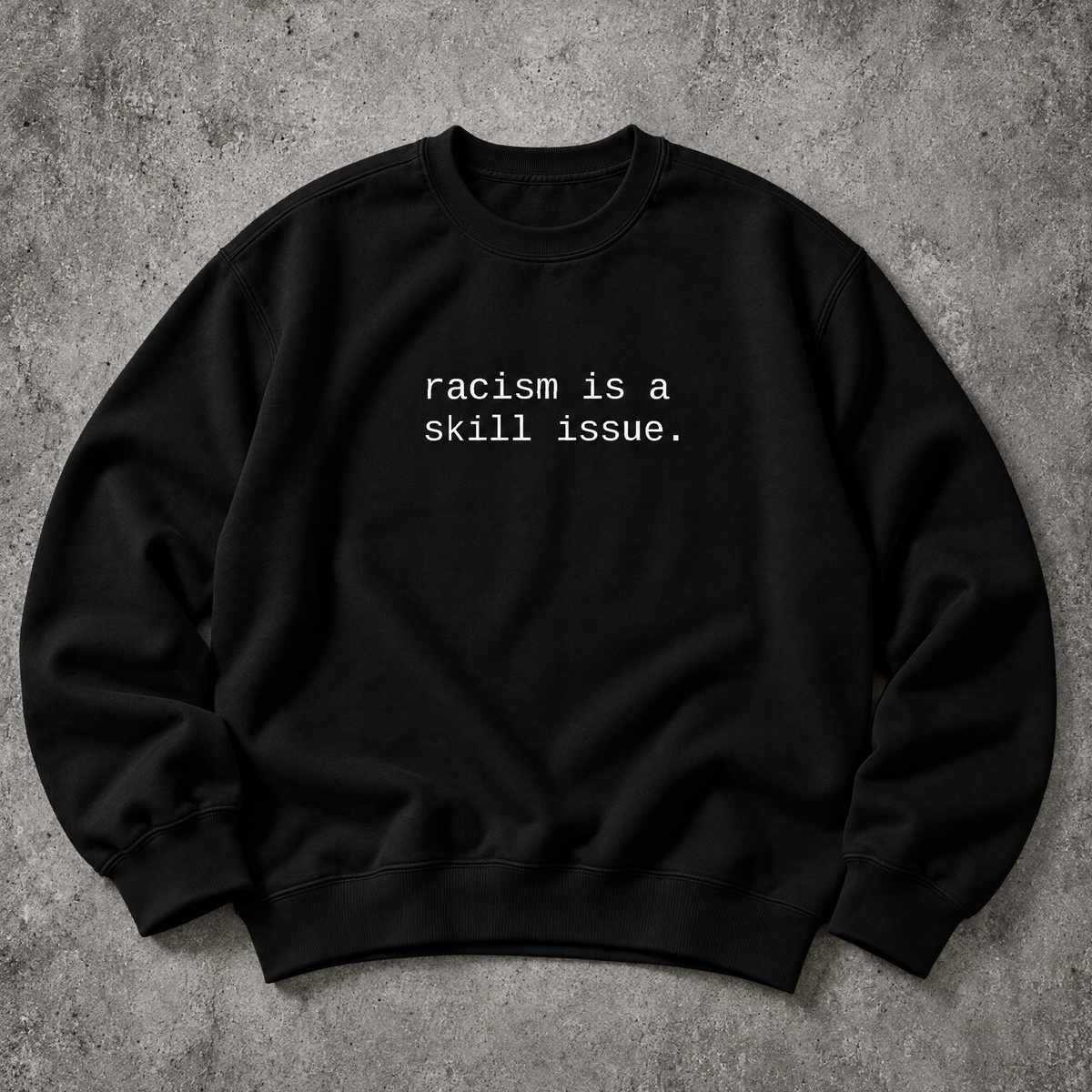 racism is a skill issue. black sweatshirt