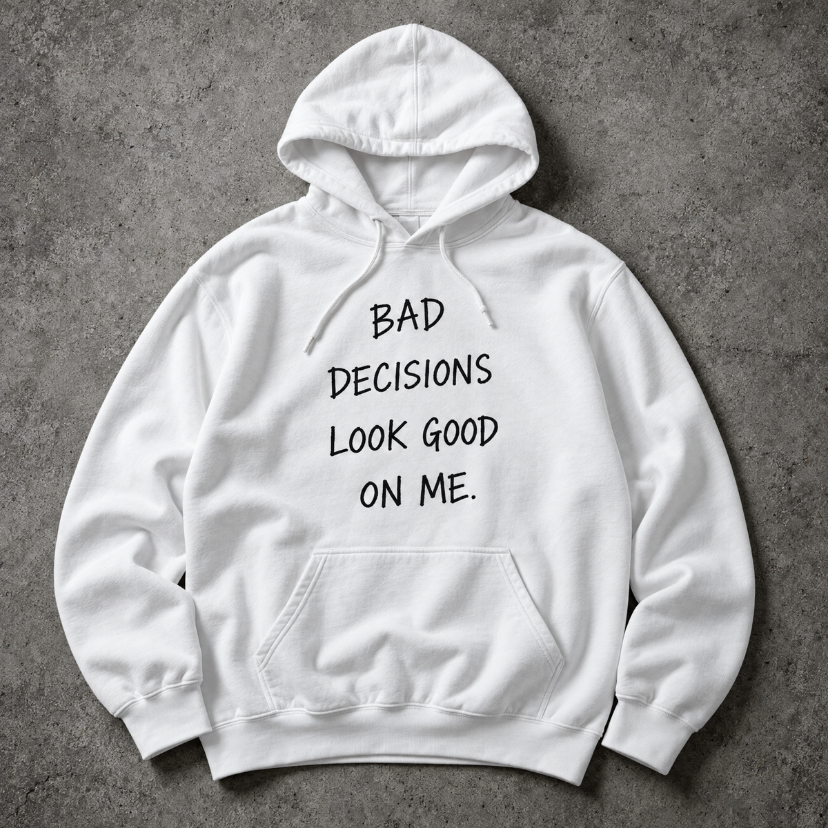 Bad decisions look good on me. white hoodie