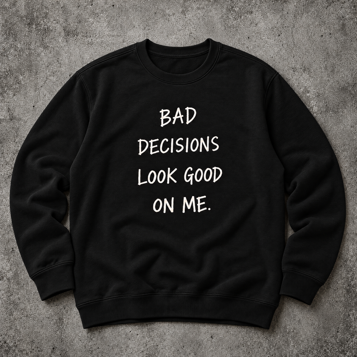 Bad decisions look good on me. black sweatshirt