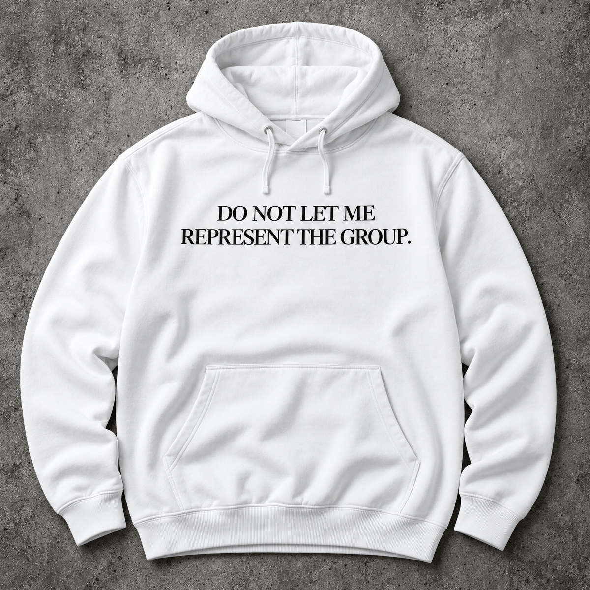 Do not let me represent the group. white hoodie