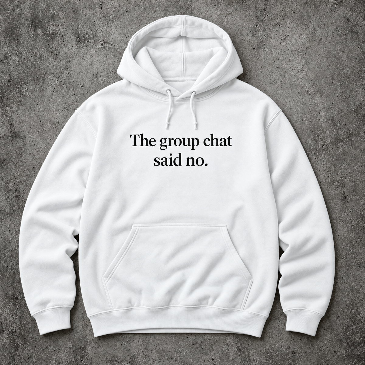 The group chat said no. white hoodie