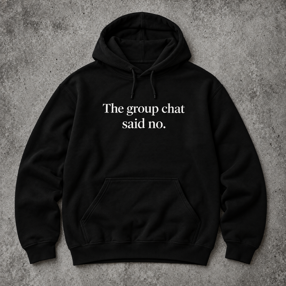 The group chat said no. black hoodie