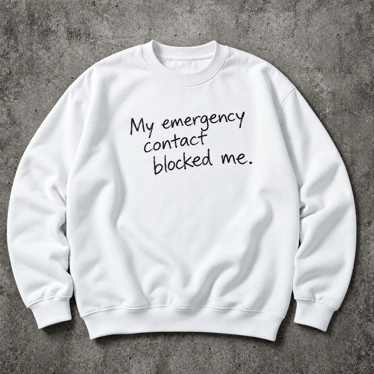 My emergency contact blocked me. white sweatshirt