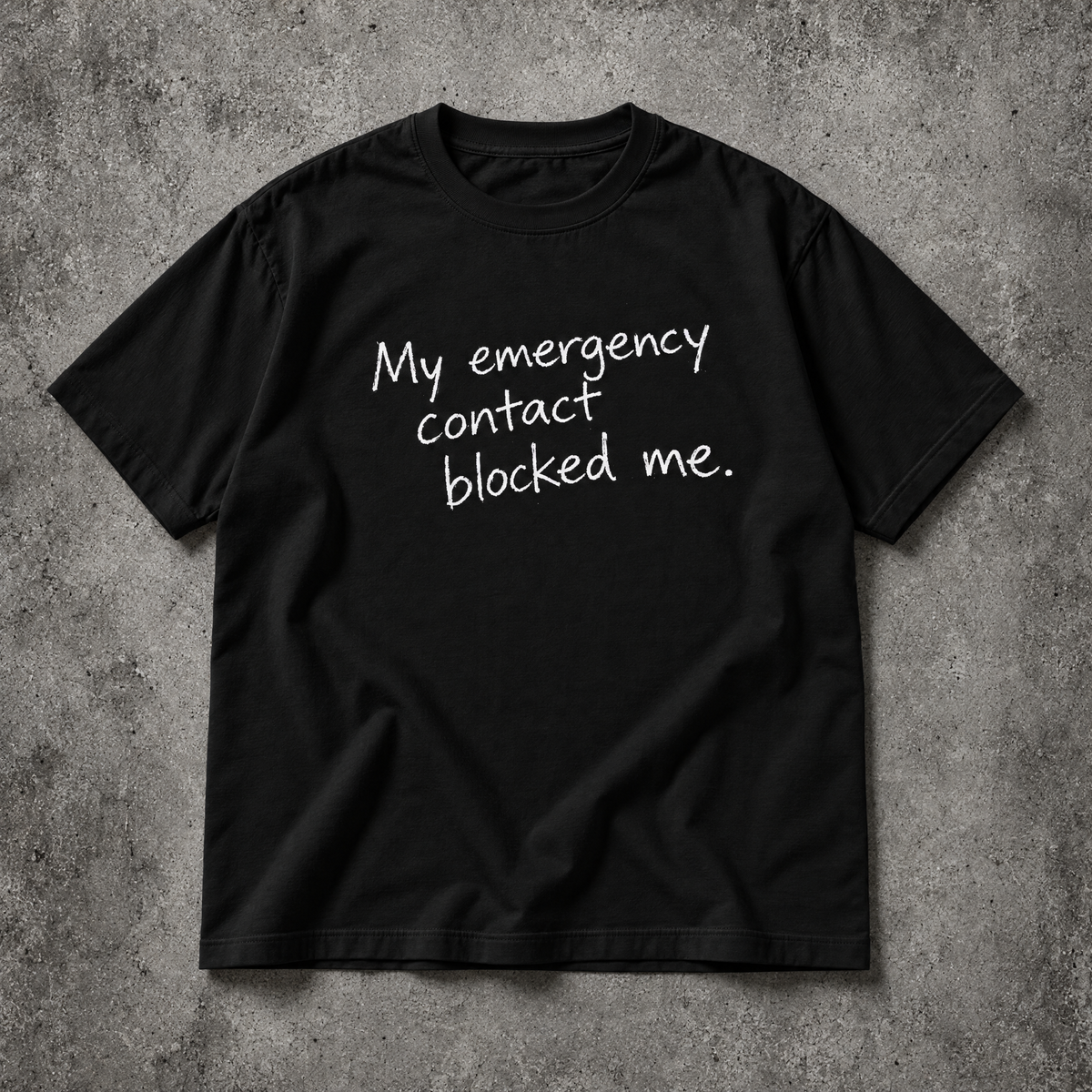 My emergency contact blocked me. black tee