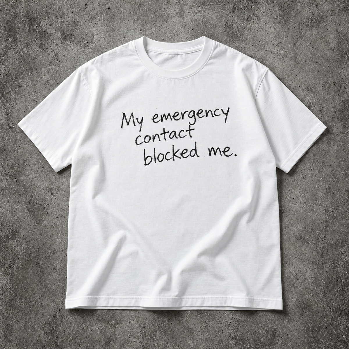 My emergency contact blocked me. white tee