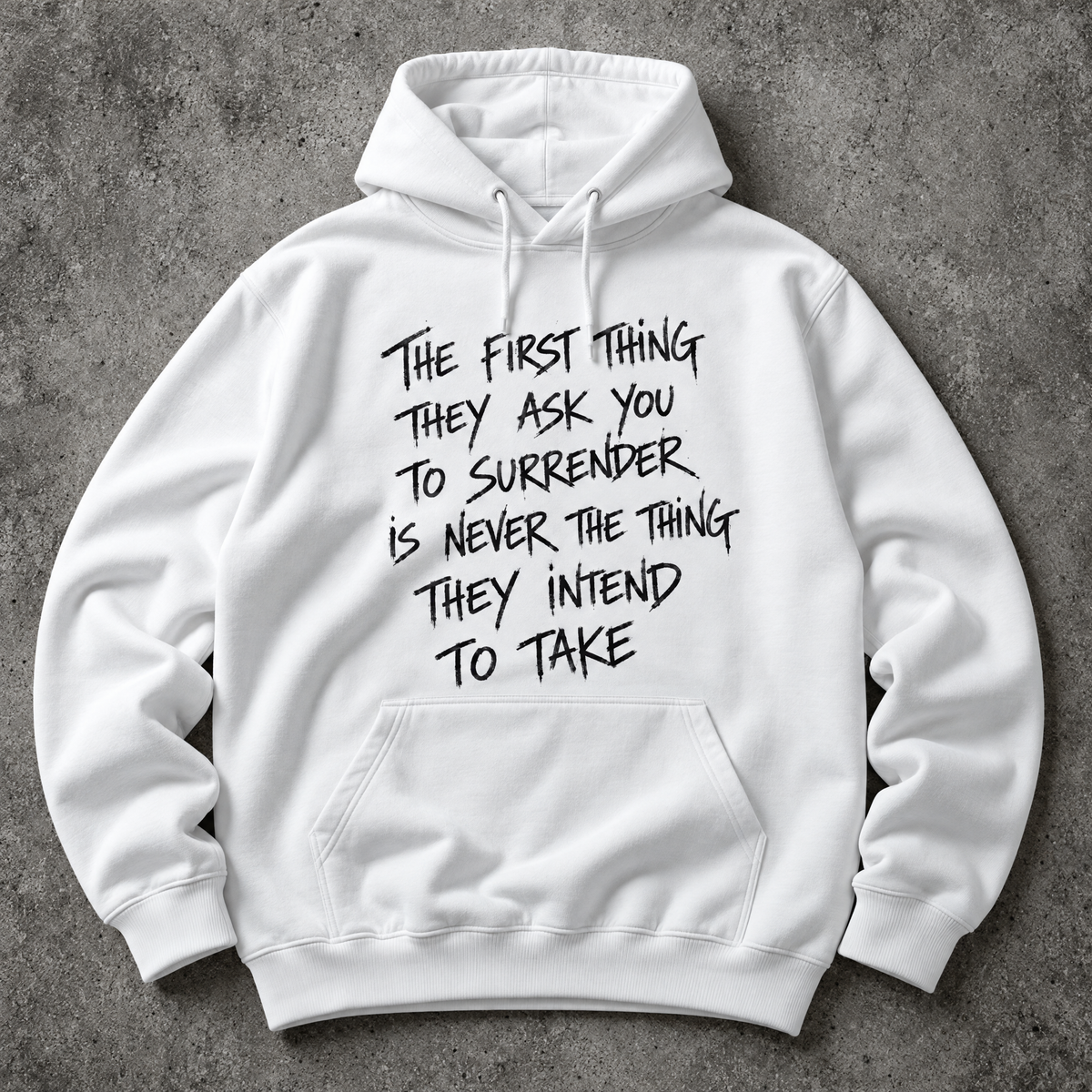 The first thing they ask you to surrender is never the thing they intend to take. white hoodie