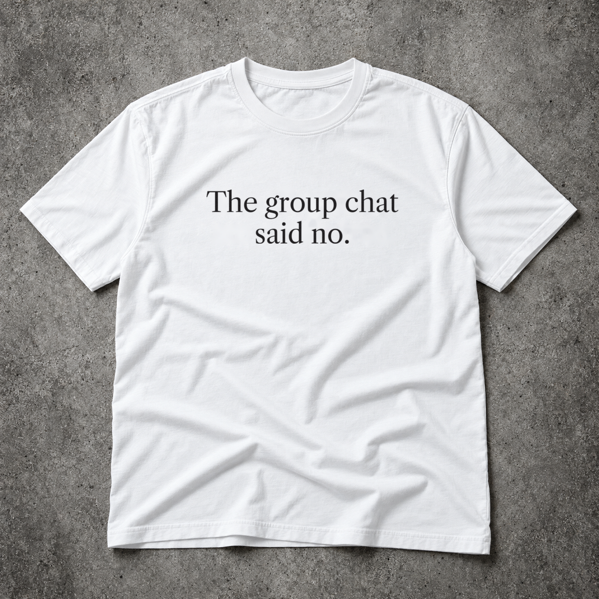 The group chat said no. white tee
