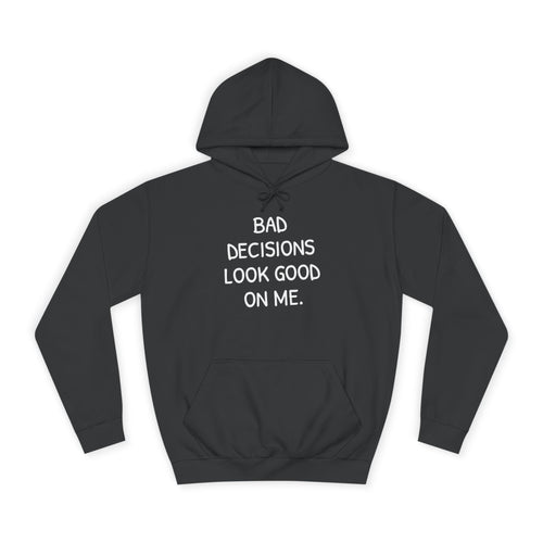 Bad Decisions Look Good on Me Hoodie