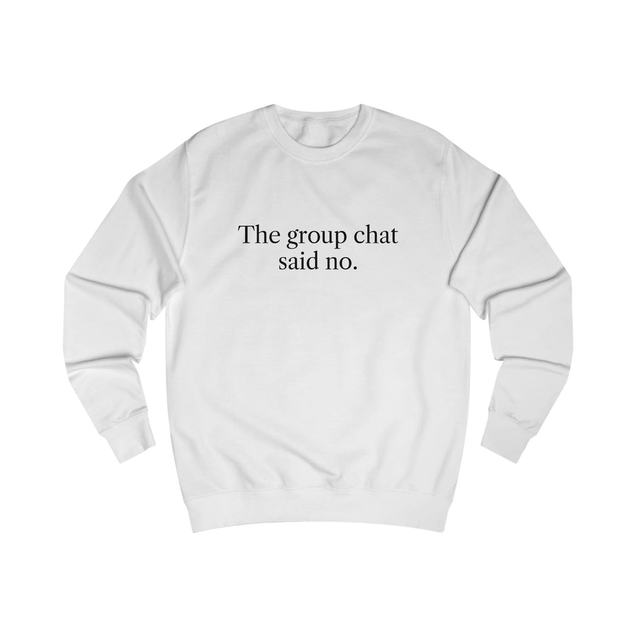 The Group Chat Said No Sweatshirt