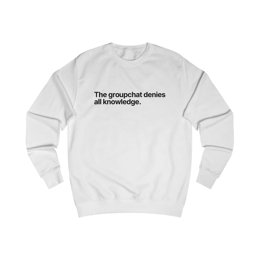 The Groupchat Denies All Knowledge Sweatshirt