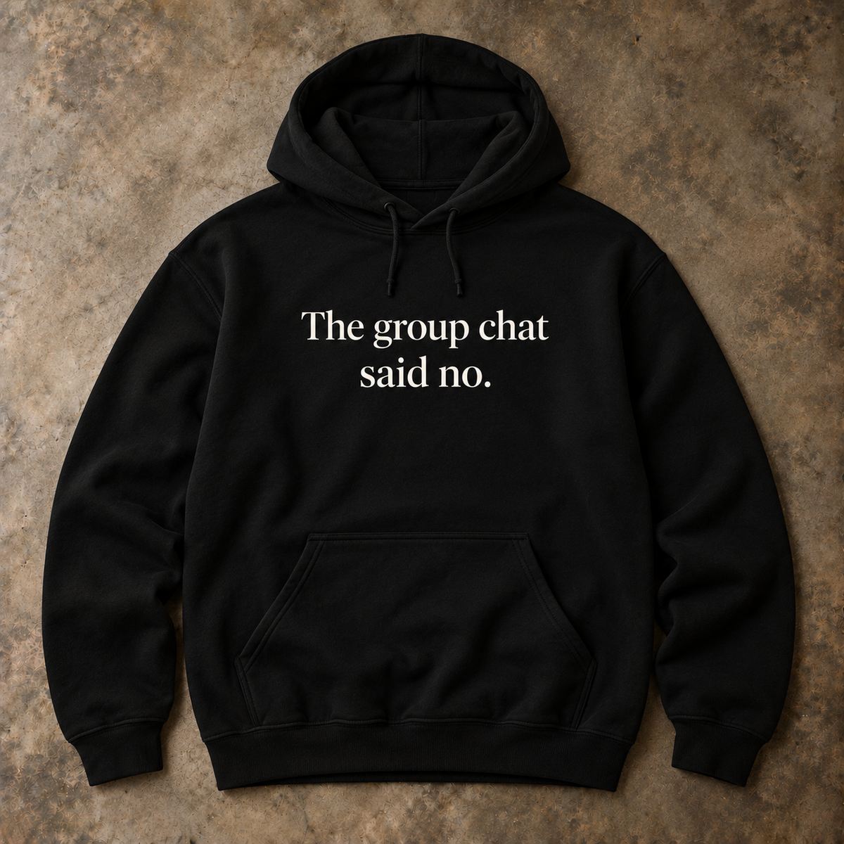 The group chat said no. black hoodie