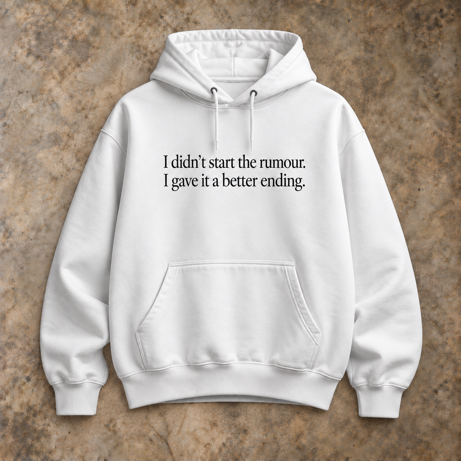 I didn't start the rumour. I gave it a better ending. white hoodie