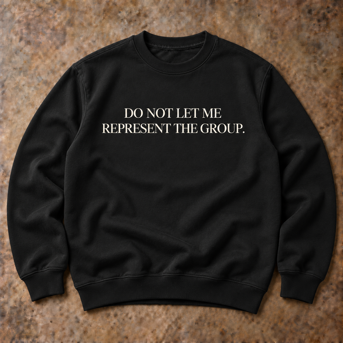 Do not let me represent the group. black sweatshirt