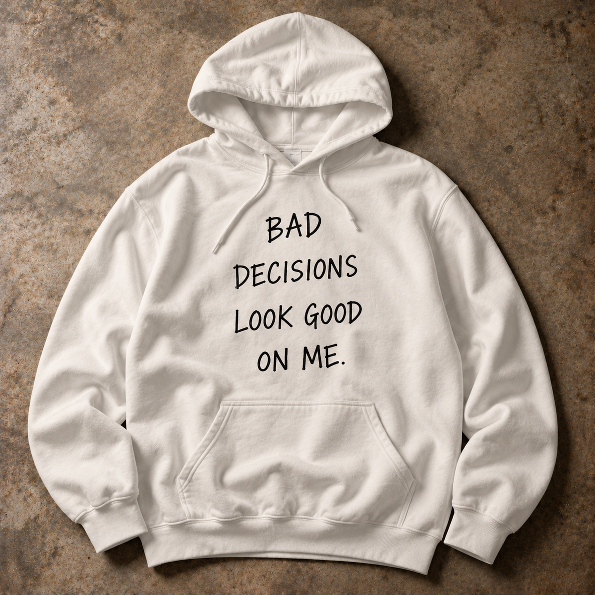 Bad decisions look good on me. white hoodie
