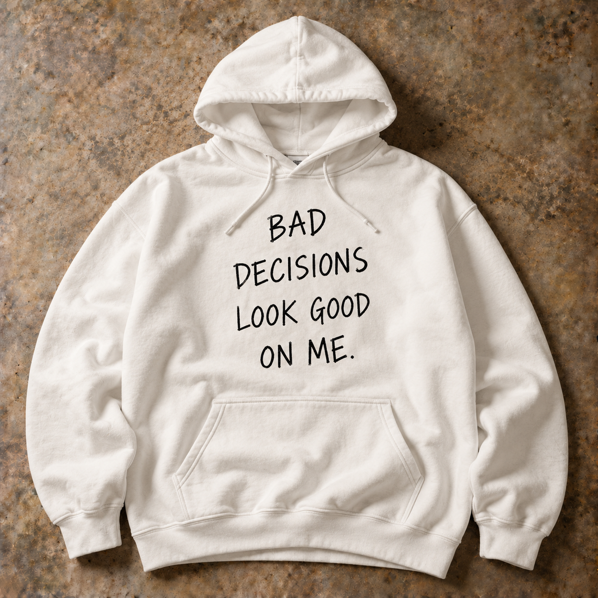 Bad decisions look good on me. white hoodie