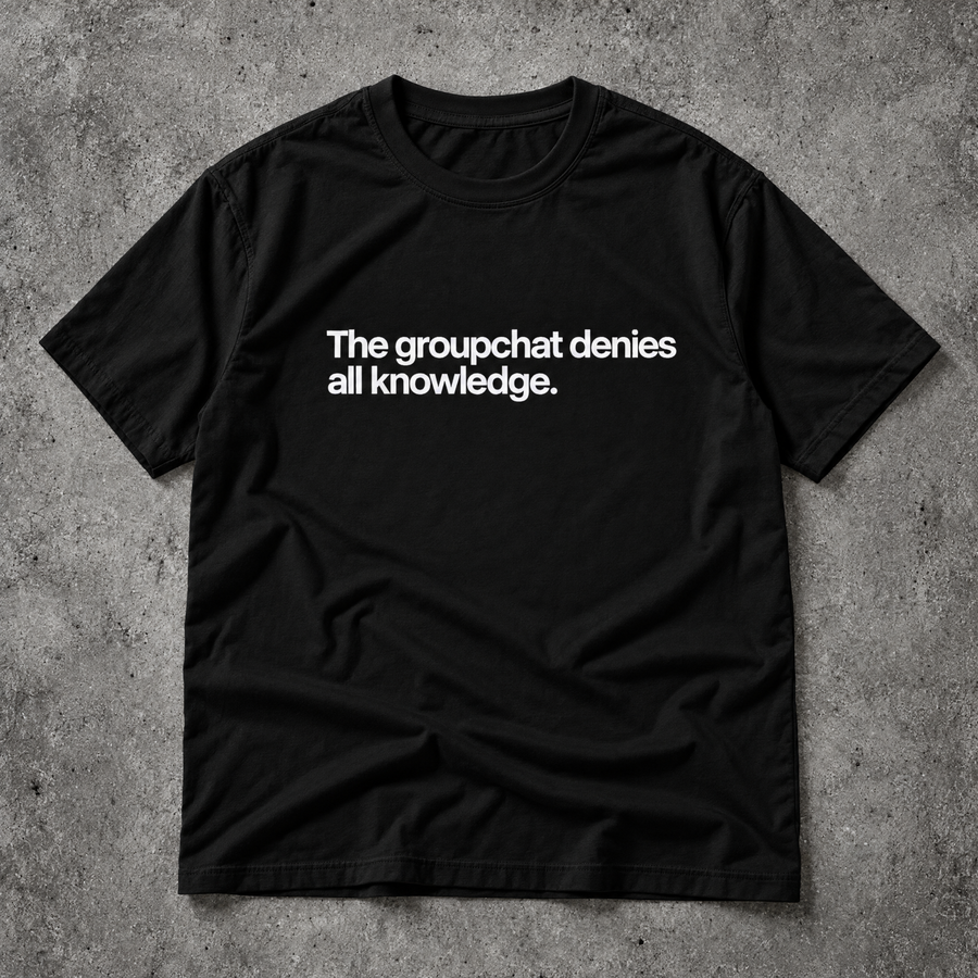 The groupchat denies all knowledge. black tee