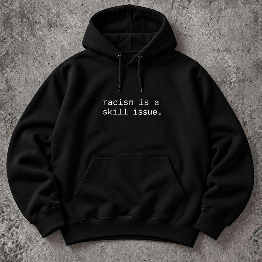 racism is a skill issue. black hoodie