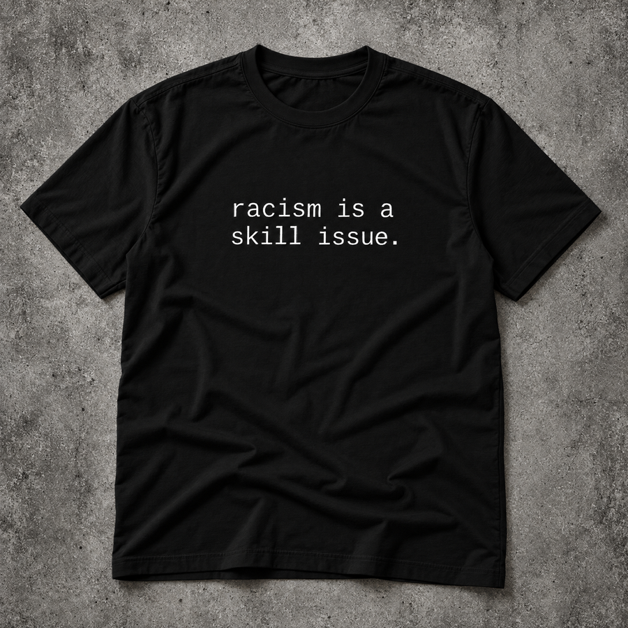 racism is a skill issue. black tee
