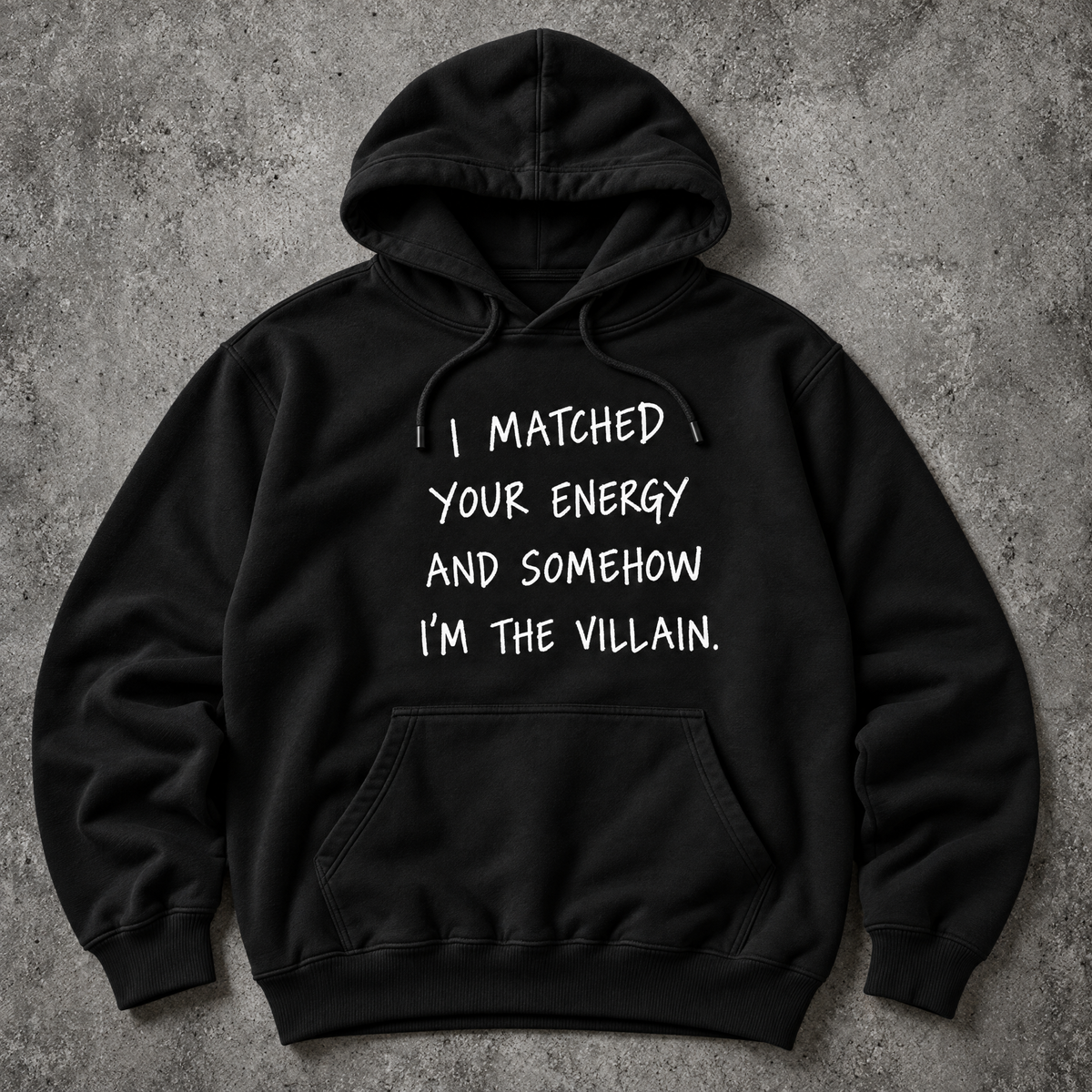 I matched your energy and somehow I'm the villain. black hoodie