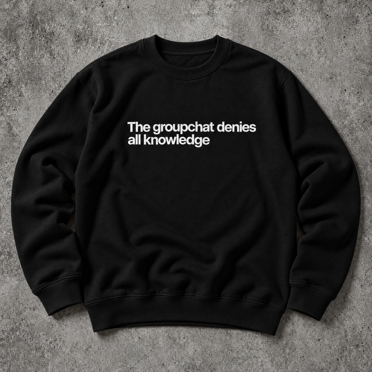 The groupchat denies all knowledge. black sweatshirt