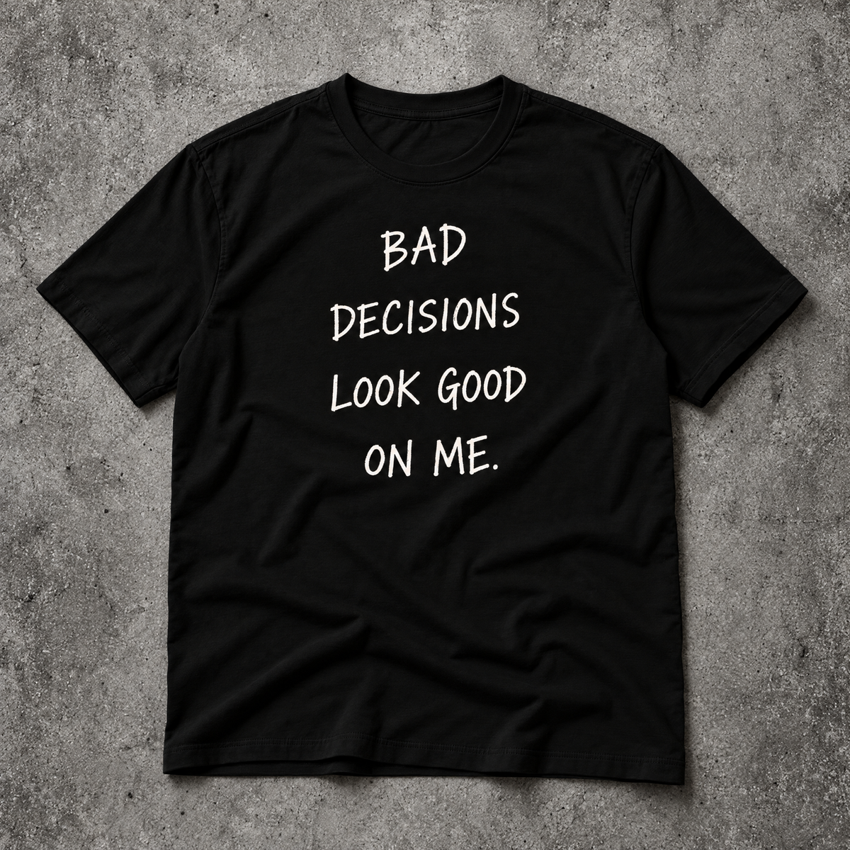 Bad decisions look good on me. black tee