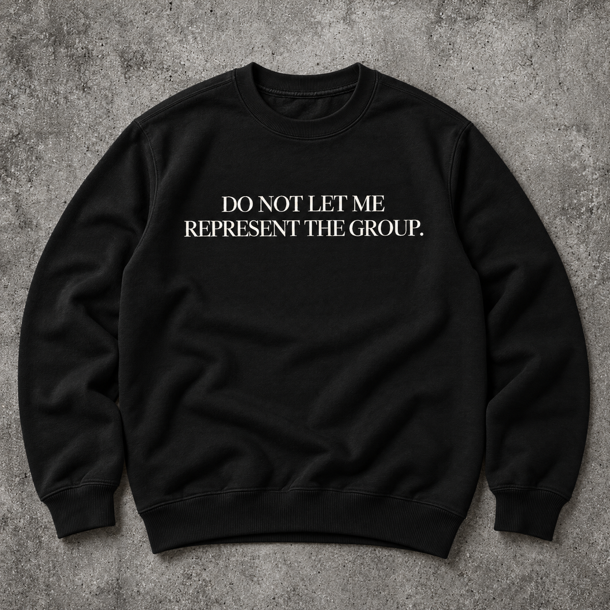 Do not let me represent the group. black sweatshirt