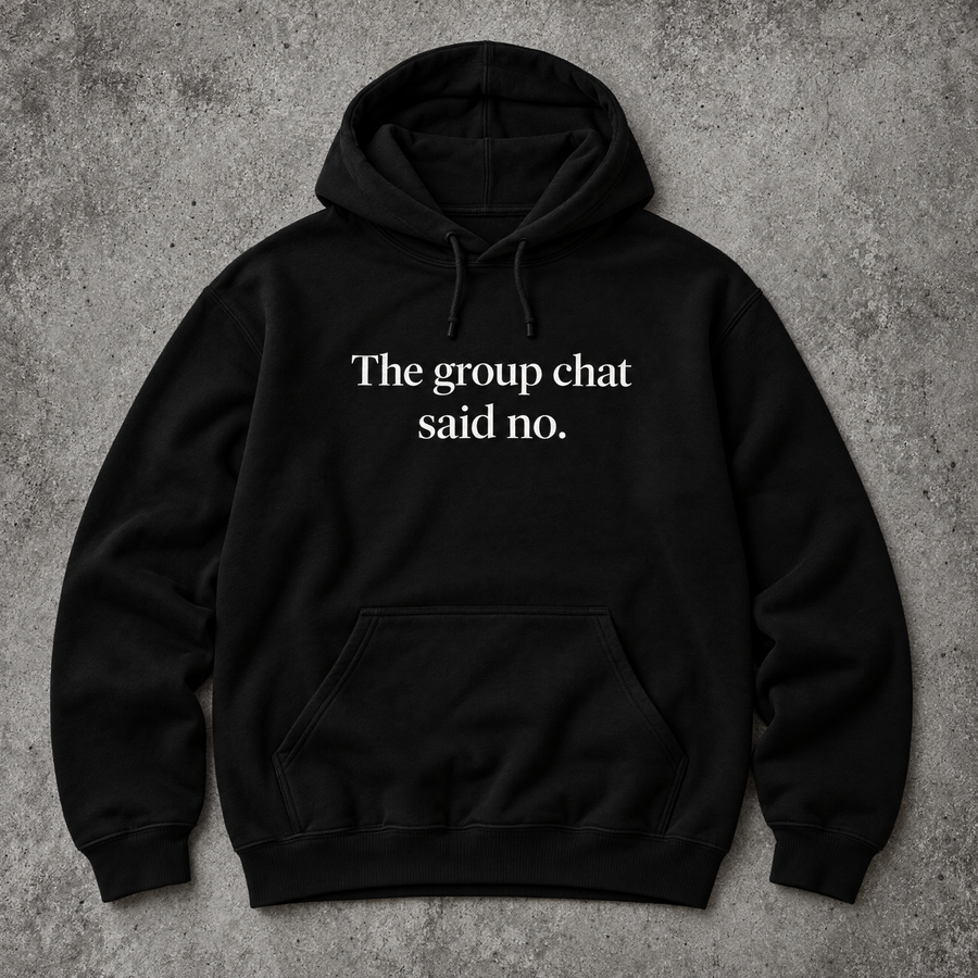 The group chat said no. black hoodie