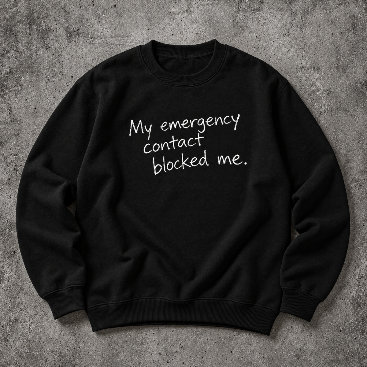 My emergency contact blocked me. black sweatshirt