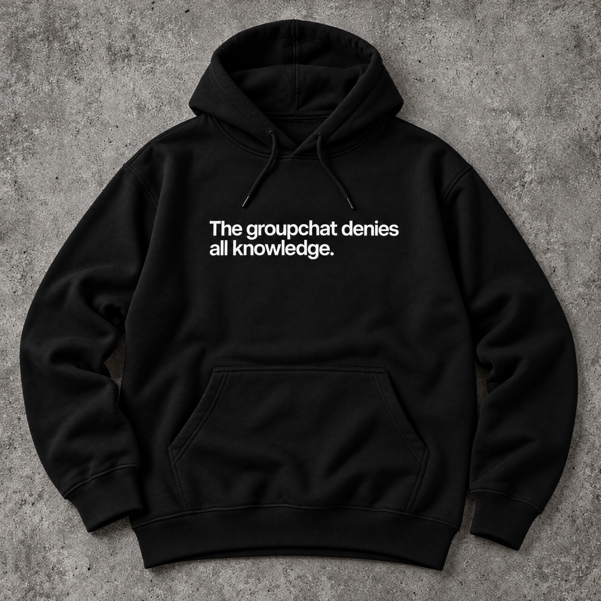 The groupchat denies all knowledge. black hoodie