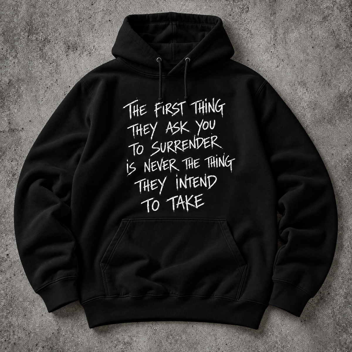 The first thing they ask you to surrender is never the thing they intend to take. black hoodie